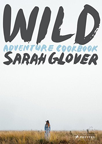 WILD: ADVENTURE COOKBOOK - GLOVER, SARAH