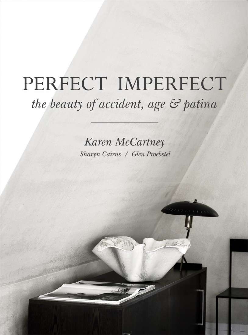 PERFECT IMPERFECT: THE BEAUTY OF ACCIDENT, AGE & PATINA - MCCARTNEY, K