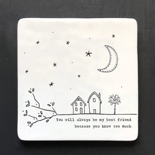 You will always be my best friend because you know too much - Square Porcelain Coaster